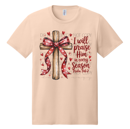 I Will Praise Him in Every Season Shirt