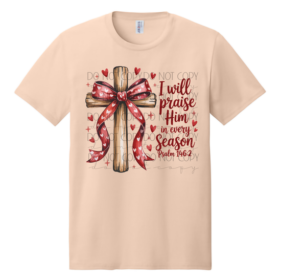 I Will Praise Him in Every Season Shirt