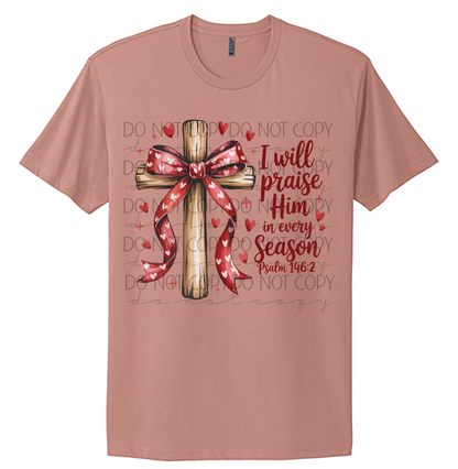 I Will Praise Him in Every Season Shirt