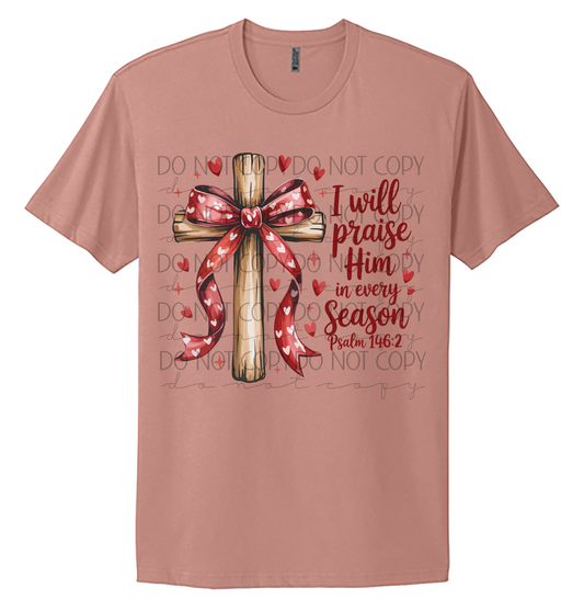 I Will Praise Him in Every Season Shirt