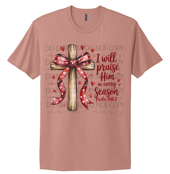 I Will Praise Him in Every Season Shirt