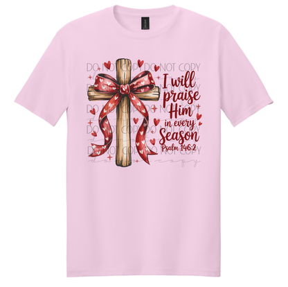 I Will Praise Him in Every Season Shirt