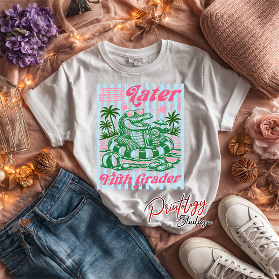 “Later Fifth Grader” Alligator DTF Transfer | Ready to Press
