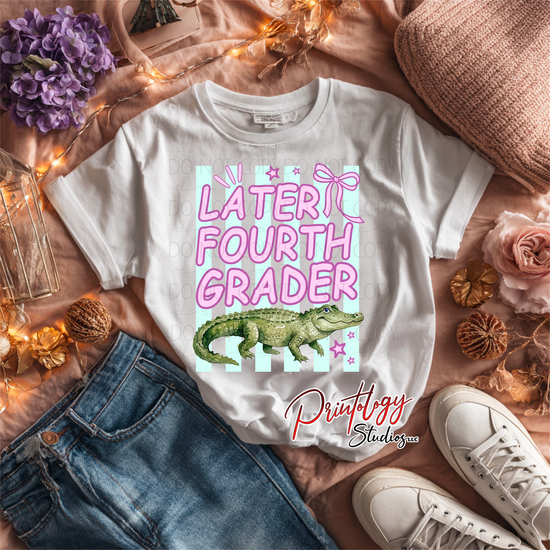 “Later Fourth Grader” Alligator DTF Transfer | Ready to Press