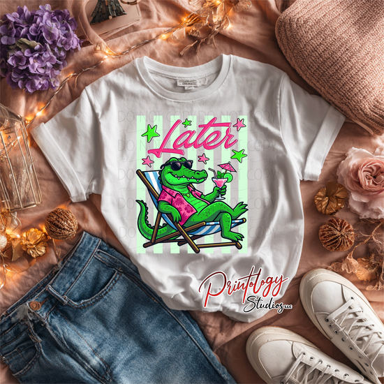 “Later” Funny Alligator DTF Transfer | Ready to Press