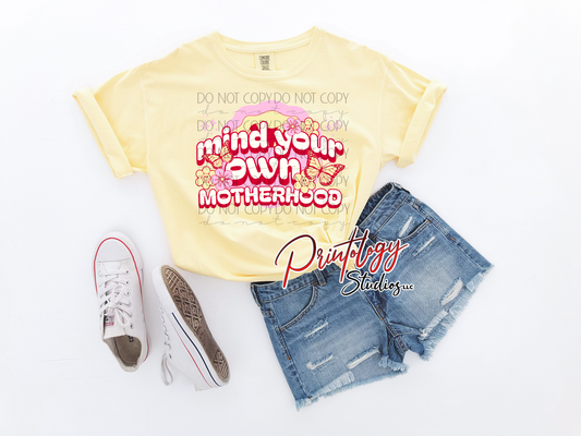Mind Your Own Motherhood – DTF Transfer