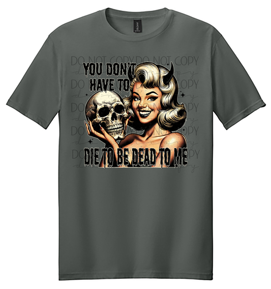 “You Don’t Have to Die to Be Dead to Me” Retro Horror Pin-Up Tee