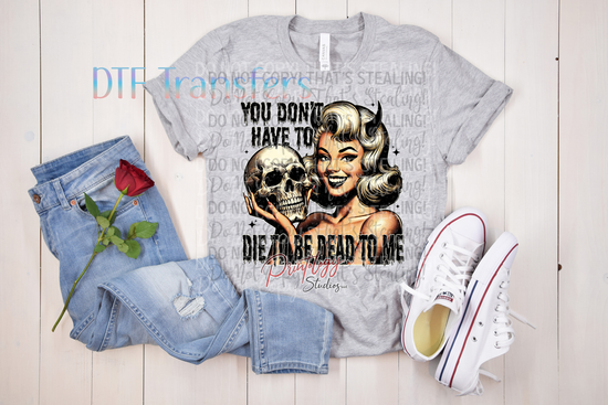 You don't have to die to be dead to me